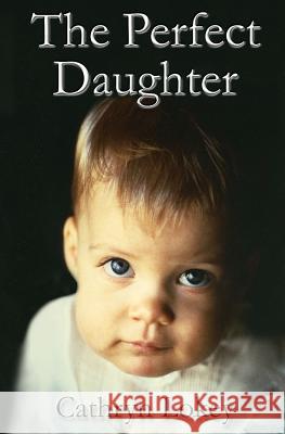 The Perfect Daughter Cathryn E. Lokey Ben Lokey 9781480062979 Createspace - książka