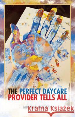 The Perfect Daycare Provider Tells All Michelle McLellan 9781504382793 Balboa Press - książka