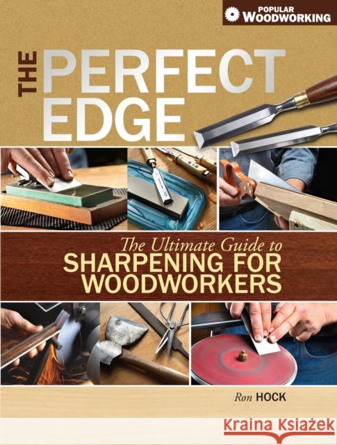 The Perfect Edge: The Ultimate Guide to Sharpening for Woodworkers Ron Hock 9781440329951 Popular Woodworking Books - książka