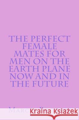 The Perfect Female Mates for Men on the Earth Plane Now and in the Future Marcia Ba-Tiste 9781494863555 Createspace - książka