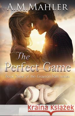 The Perfect Game: Book 3 of the Grayson Falls Series A. M. Mahler 9781723249358 Createspace Independent Publishing Platform - książka