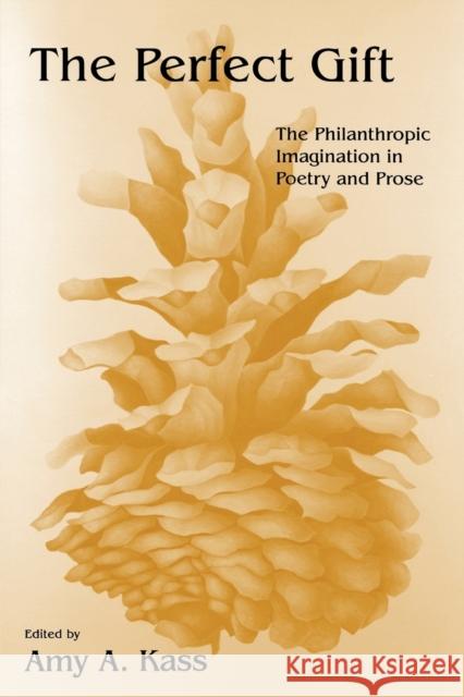 The Perfect Gift: The Philanthropic Imagination in Poetry and Prose Kass, Amy A. 9780253215420 University of Indianapolis Press - książka