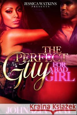 The Perfect Guy For A Bad Girl Johnazia Gray 9781530807499 Createspace Independent Publishing Platform - książka