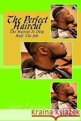 The Perfect Haircut MR Edgar Lwokya 9781518782534 Createspace Independent Publishing Platform - książka