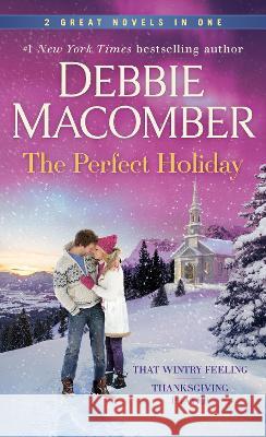 The Perfect Holiday: A 2-In-1 Collection: That Wintry Feeling and Thanksgiving Prayer Debbie Macomber 9780593359860 Ballantine Books - książka