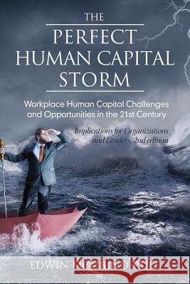 The Perfect Human Capital Storm: Workplace Human Capital Challenges and Opportunities in the 21st Century Implications for Organizations and Leaders, Mouriño‐ruiz, Edwin 9781681238678 Eurospan (JL) - książka