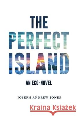 The Perfect Island Joseph Andrew Jones 9781365718564 Lulu.com - książka