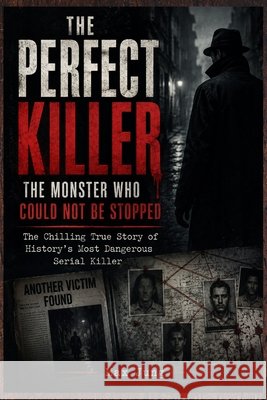 The Perfect Killer: The Monster Who Could Not Be Stopped: The Chilling True Story of History's Most Dangerous Serial Killer Jung Press, Jung, Max 9798193726333 Independently Published - książka