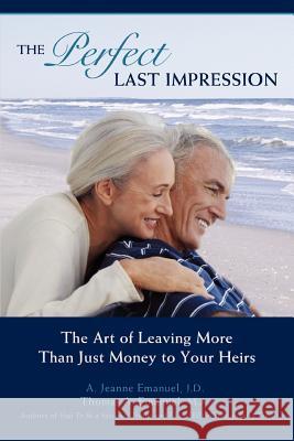 The Perfect Last Impression: The Art of Leaving More Than Just Money to Your Heirs Emanuel, J. D. A. Jeanne 9780595425426 iUniverse - książka