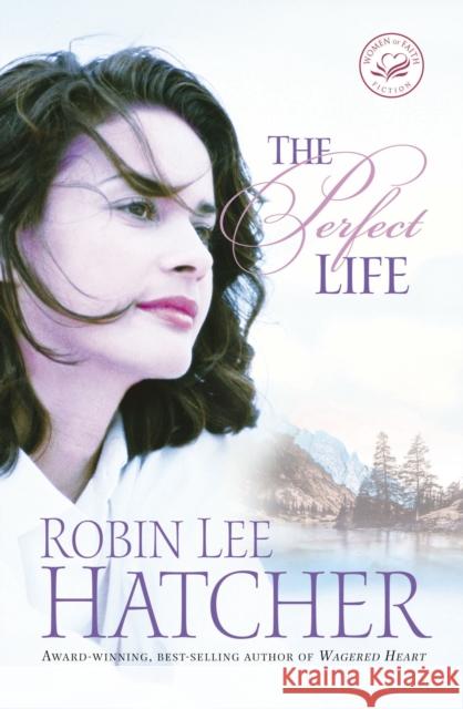 The Perfect Life Robin Lee Hatcher 9781595541482 Thomas Nelson Publishers - książka