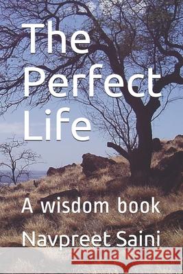 The Perfect Life: A wisdom book Navpreet Saini 9781691211081 Independently Published - książka