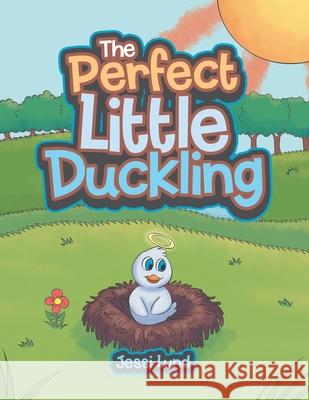 The Perfect Little Duckling Jessi Lund 9781664131170 Xlibris Us - książka