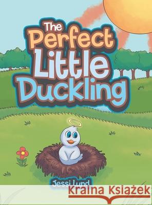 The Perfect Little Duckling Jessi Lund 9781664131187 Xlibris Us - książka