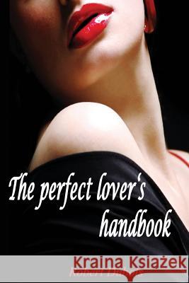 The perfect lover's handbook: The reason of great love stories DuBois, Robert 9781499267570 Createspace - książka