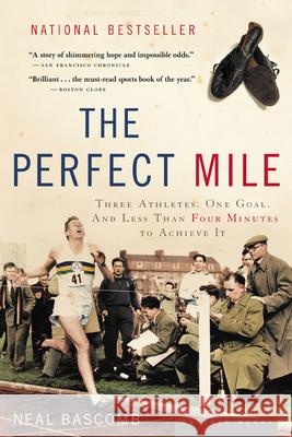 The Perfect Mile: Three Athletes, One Goal, and Less Than Four Minutes to Achieve It Neal Bascomb 9780618562091 Mariner Books - książka