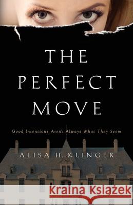 The Perfect Move: Good Intentions Aren't Always What They Seem Alisa H. Klinger 9781736606605 Alisa H. Klinger - książka