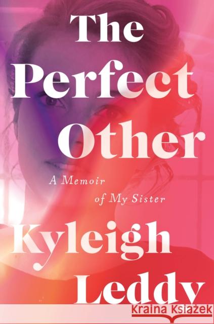 The Perfect Other: A Memoir of My Sister Kyleigh Leddy 9780358469346 HarperCollins - książka