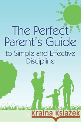 The Perfect Parent's Guide to Simple and Effective Discipline Dr Scott Davis 9780988508507 Dr. Scott Davis - książka