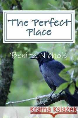 The Perfect Place Benita Nichols 9781505545302 Createspace Independent Publishing Platform - książka