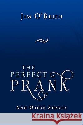 The Perfect Prank Jim O'Brien 9781450024334 Xlibris Corporation - książka
