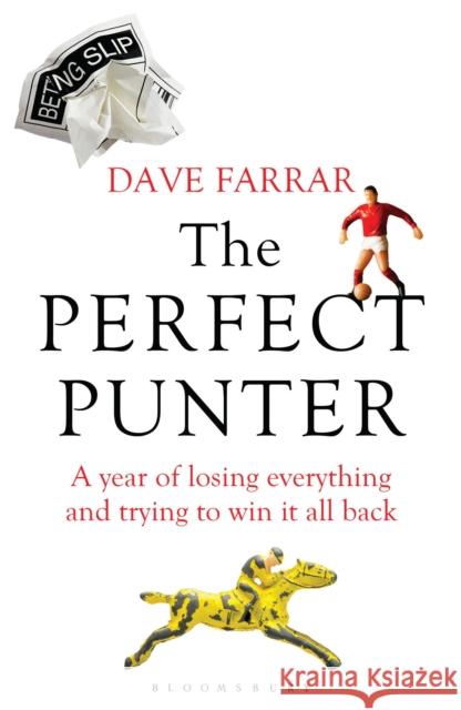 The Perfect Punter: A Year of Losing Everything and Trying to Win It All Back Dave Farrar 9781408140819 Bloomsbury Publishing PLC - książka