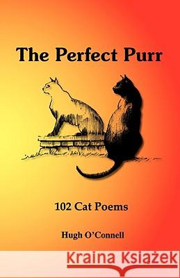 The Perfect Purr: 102 Cat Poems O'Connell, Hugh 9781425104269 Trafford Publishing - książka