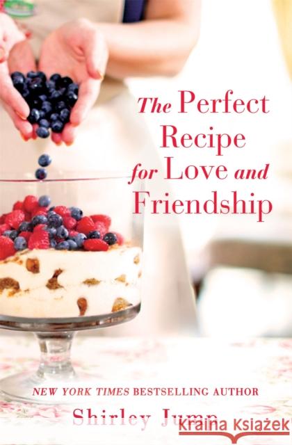 The Perfect Recipe for Love and Friendship Jump, Shirley 9781455572007 Forever - książka