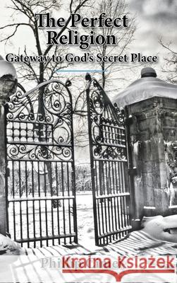 The Perfect Religion: Gateway to God's Secret Place Phillip Cimei 9781638742074 Christian Faith - książka