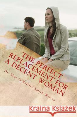The Perfect Replacement for a Decent Woman Dr Marcia Batiste Smith Wilson 9781494823597 Createspace - książka