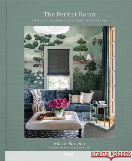 The Perfect Room: Timeless Designs for Intentional Living Marie Flanigan Susan Sully Jeff Dungan 9780847837533 Rizzoli International Publications - książka