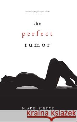 The Perfect Rumor (A Jessie Hunt Psychological Suspense Thriller-Book Nineteen) Blake Pierce 9781094376080 Blake Pierce - książka