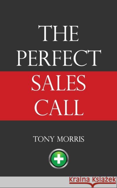 The Perfect Sales Call: 2015 Tony Morris 9781908293336 Genius Media - książka