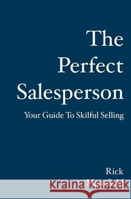 The Perfect Salesperson: Your Guide to Skilful Selling Rick Mansfield 9781921019548 Booksurge Australia - książka