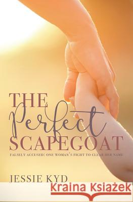 The Perfect Scapegoat Jessie Kyd 9781781325445 SilverWood Books Ltd - książka