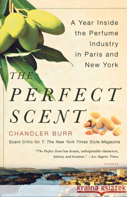 The Perfect Scent: A Year Inside the Perfume Industry in Paris and New York Chandler Burr 9780312425777 Picador USA - książka