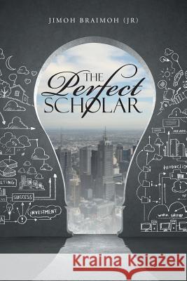 The Perfect Scholar Jimoh (Jr) Braimoh 9781490830230 WestBow Press - książka