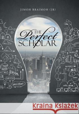 The Perfect Scholar Jimoh (Jr) Braimoh 9781490830254 WestBow Press - książka