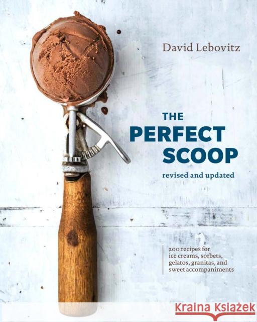 The Perfect Scoop, Revised and Updated: 200 Recipes for Ice Creams, Sorbets, Gelatos, Granitas, and Sweet Accompaniments [A Cookbook] Lebovitz, David 9780399580314 Ten Speed Press - książka