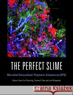 The Perfect Slime: Microbial Extracellular Polymeric Substances (EPS): Microbial Extracellular Polymeric Substances (EPS) Hans-Curt Flemming Thomas R. Neu Dr. Jost Wingender 9781780407418 IWA Publishing - książka