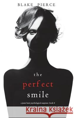 The Perfect Smile (A Jessie Hunt Psychological Suspense Thriller-Book Four) Blake Pierce 9781094389769 Blake Pierce - książka