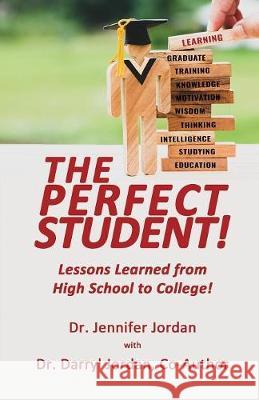 The Perfect Student: Lessons Learned from High School to College! Jennifer Jordan Darryl L. Jordan 9781628801699 Ideas Into Books: Westview - książka