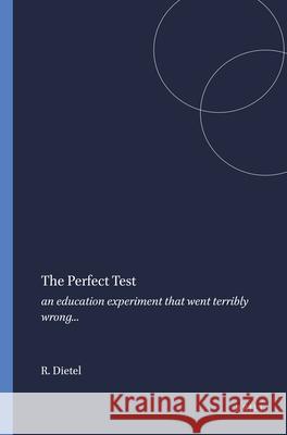 The Perfect Test : an education experiment that went terribly wrong... Ron Dietel 9789460914775 Sense Publishers - książka