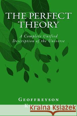 The Perfect Theory: A Complete Unified Description of the Universe Geoffreyson Khamala 9781499798197 Createspace - książka