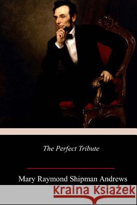 The Perfect Tribut Mary Raymond Shipman Andrews 9781984262882 Createspace Independent Publishing Platform - książka