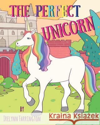 The Perfect Unicorn Irelynn Farrington 9781541186095 Createspace Independent Publishing Platform - książka