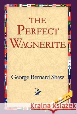 The Perfect Wagnerite George Bernard Shaw, 1stworld Library 9781421807522 1st World Library - Literary Society - książka