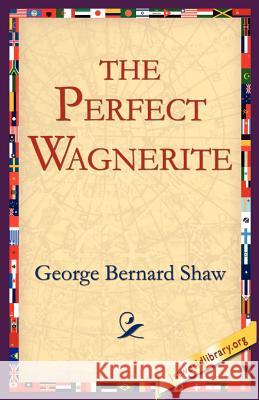 The Perfect Wagnerite George Bernard Shaw, 1stworld Library 9781595403025 1st World Library - Literary Society - książka