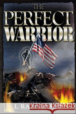 The Perfect Warrior L. Ray Vinson 9781479335657 Createspace - książka