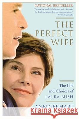 The Perfect Wife: The Life and Choices of Laura Bush Gerhart, Ann 9780743276993 Simon & Schuster - książka