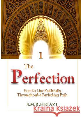 The Perfection (Book One): How to Live Faithfully Throughout a Perfecting Path Dr Sayyed M. R. Hejaz 9781533363480 Createspace Independent Publishing Platform - książka
